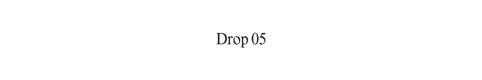 Drop 05